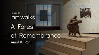 ART WALKS: Amol K. Patil A Forest of Remembrance Exhibition